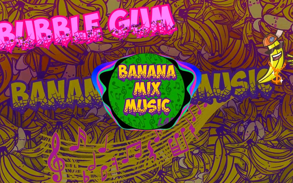 [图]BUBBLE GUM - DUBSTEP - Banana Mix Music