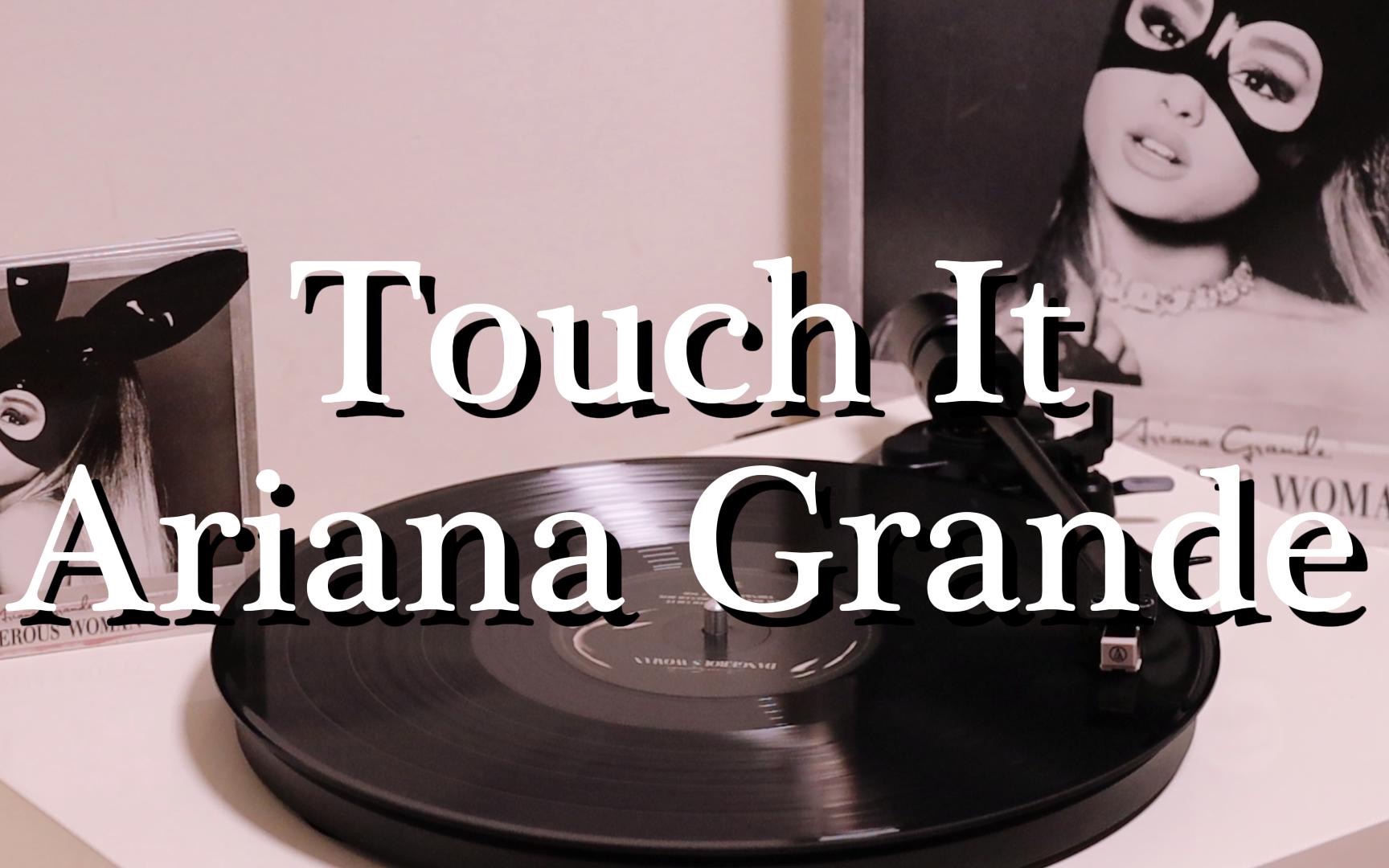 [图]黑胶试听｜Touch It - Ariana Grande