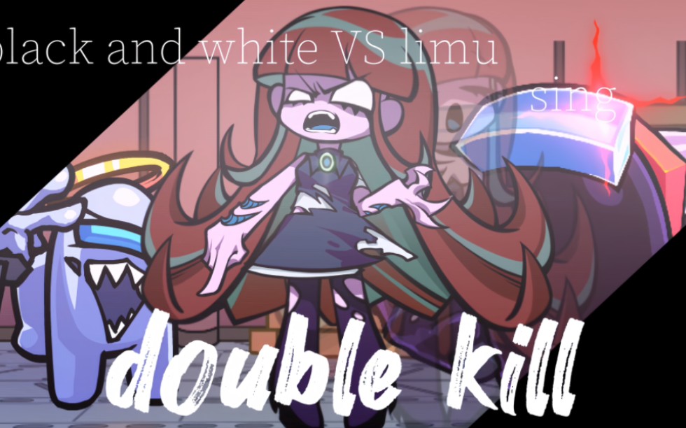 【fnf】black and white vs limu sing《double kill》