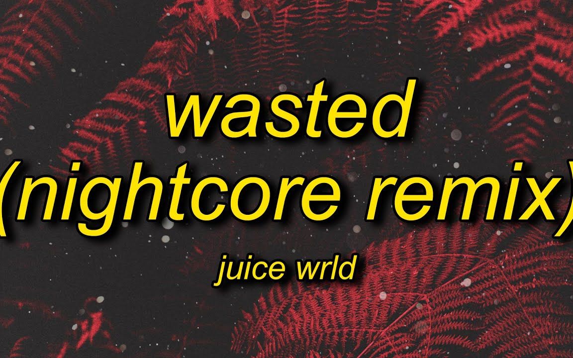 [图]Juice WRLD - Wasted (Nightcore Remix) Lyrics [hvken x murkish & chair]