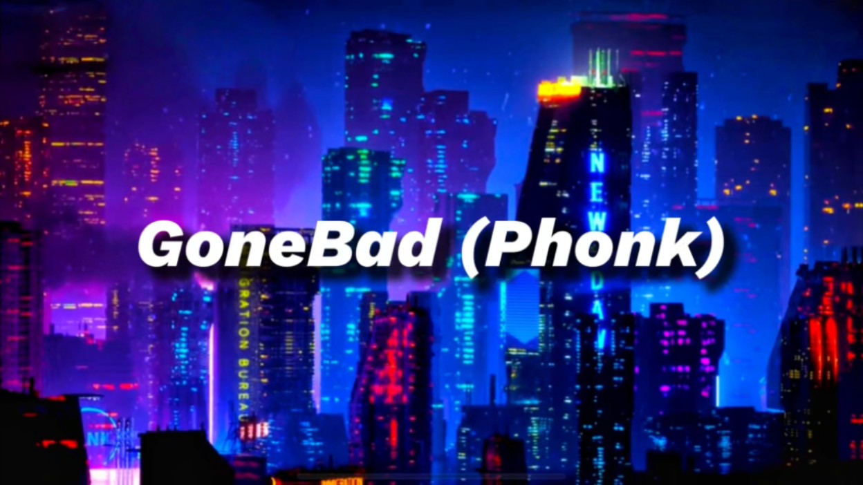 [图]【蝴蝶步の小曲】GoneBad (Phonk)｜“全网超火动感节奏卡点电音”