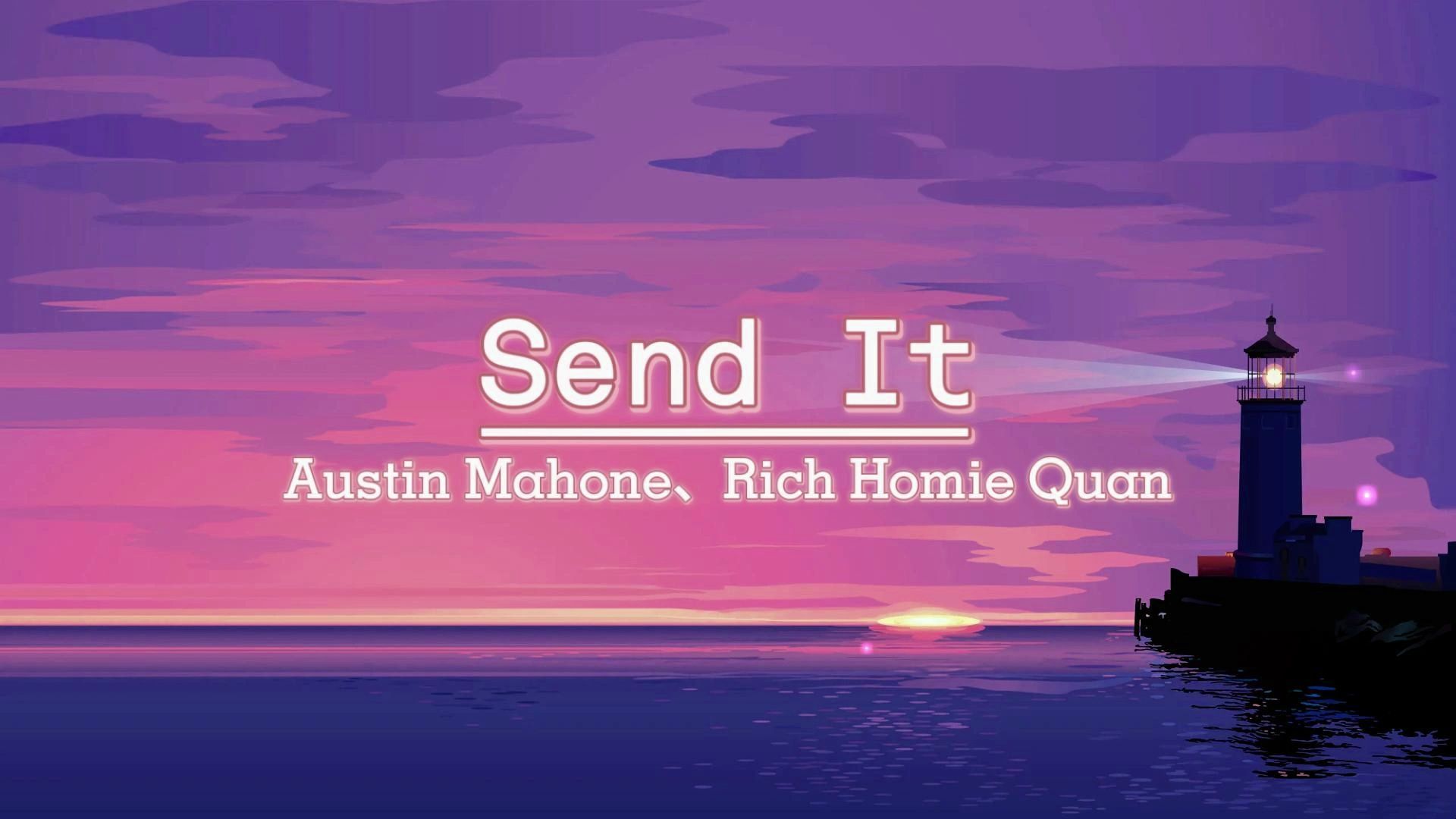 《send it》:就是因为节奏旋律好听喜欢的,但是不要去翻译歌词