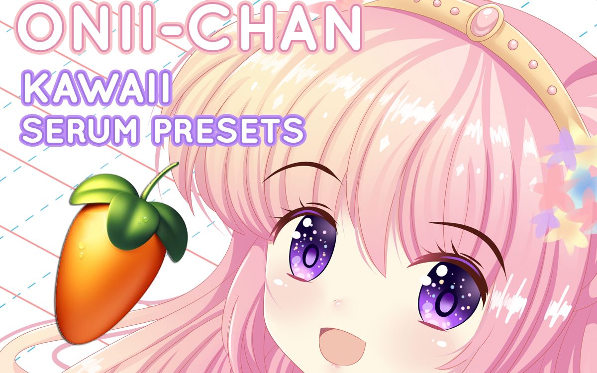 fl 血清预置【Kawaii Bass Serum预置 人声采样】Digital Felicity OniiChan Kawaii Serum Presets哔哩哔哩bilibili