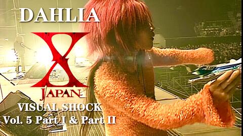 高清修复] X JAPAN- DAHLIA THE VIDEO -VISUAL SHOCK Vol. 5 Part I