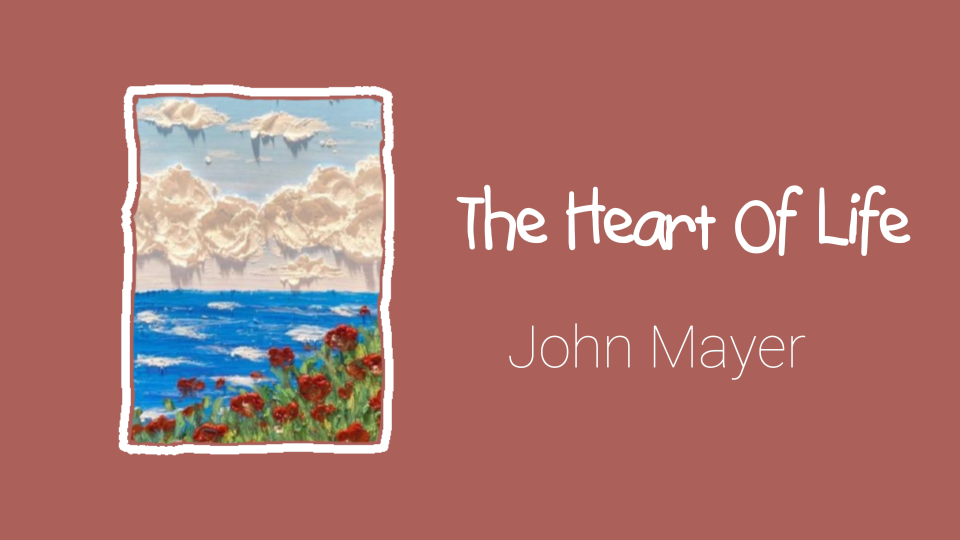 [图]【歌曲推荐】（英文歌）The Heart Of Life 来自John Mayer，舒缓的音乐，夜晚的伴眠曲。