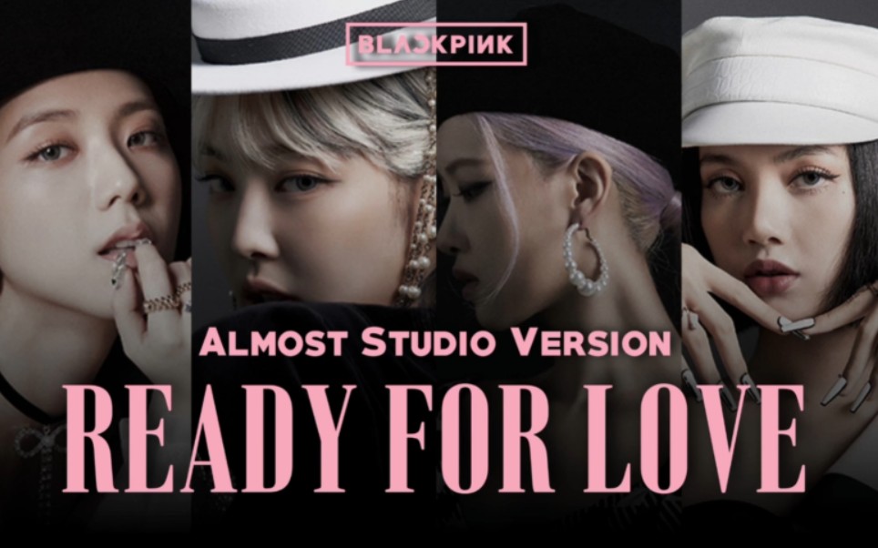 [图]【BLACKPINK】 Ready For Love 完整录音室版本(Almost Studio Version)