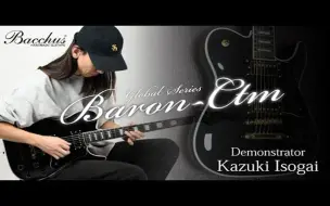 Download Video: 【Bacchus 吉他】BARON-CTM【Kazuki Isogai】试听