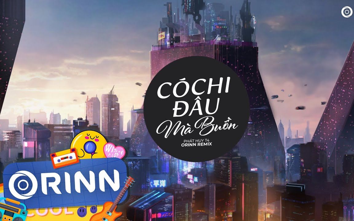 [图]Có Chi Đâu Mà Buồn (Orinn Remix) - Phát Huy T4 - Có chi đâu mà buồn chỉ là chúng