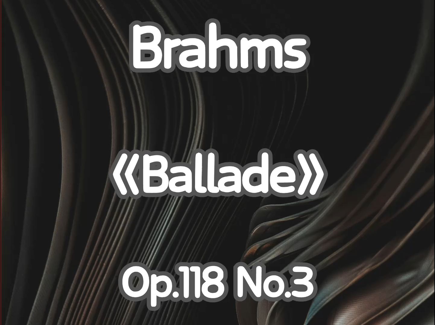 G21:Brahms《Ballade》Op.118 No.3哔哩哔哩bilibili