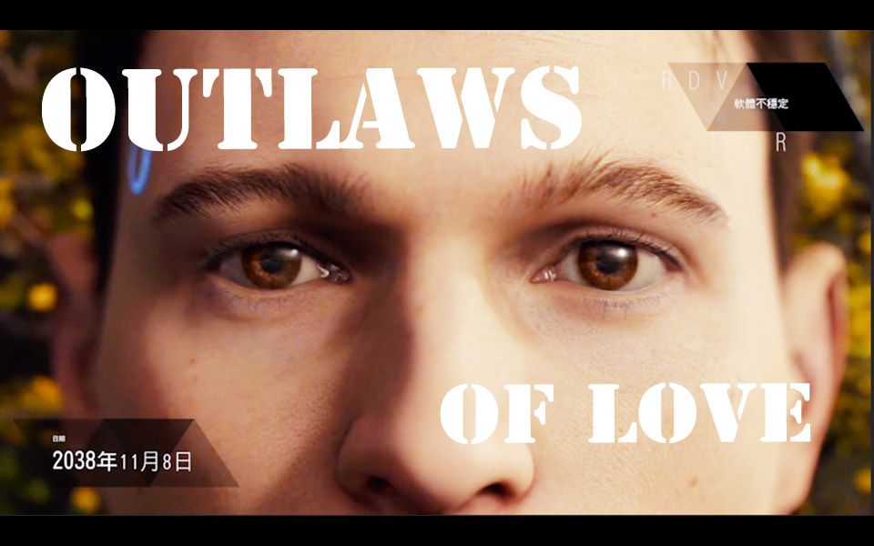 [图]【底特律:成为人类】Outlaws of Love（踩点剧情向/全员真爱粉）