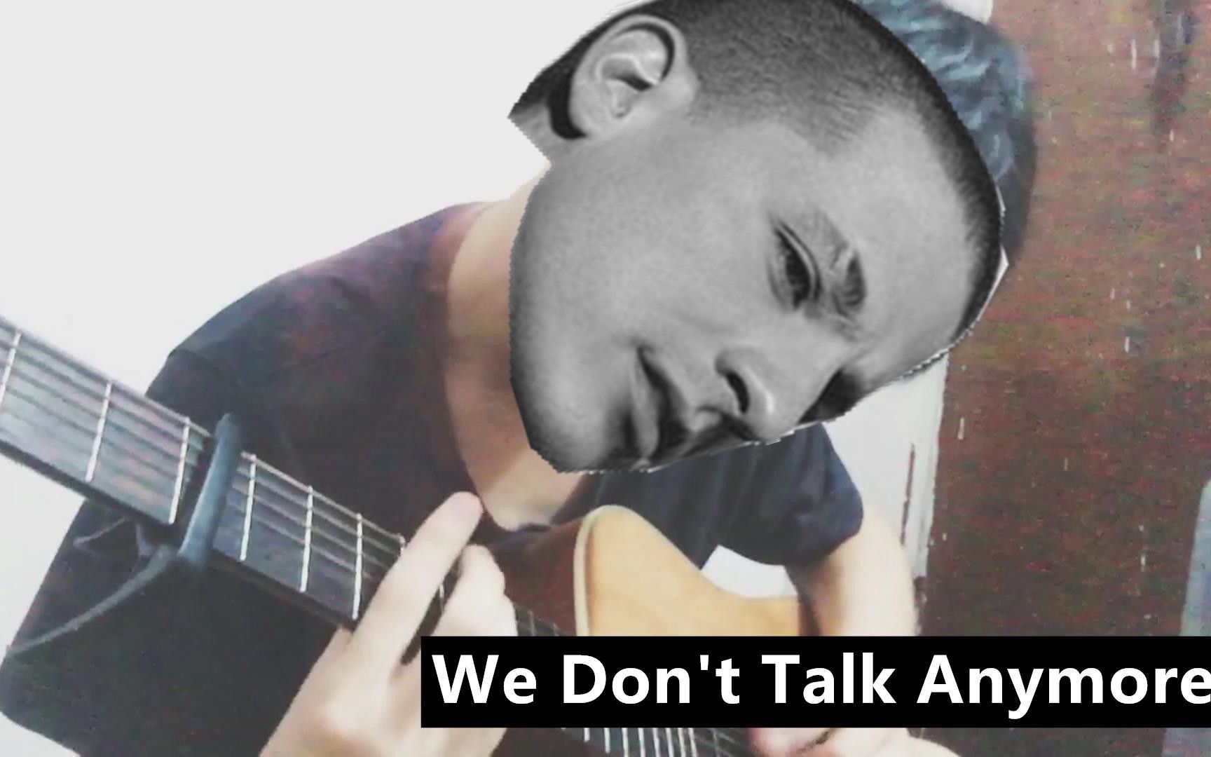 [图]【指弹吉他】燃情踩点 极致抖腿 We Don't Talk Anymore - Charlie Puth