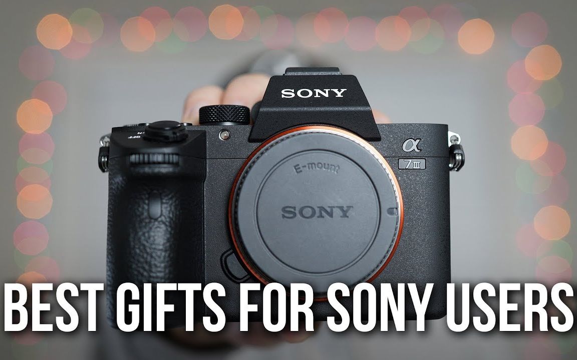 【索尼相机最好的圣诞礼物】BEST CHRISTMAS GIFTS for SONY CAMERA USERS哔哩哔哩bilibili