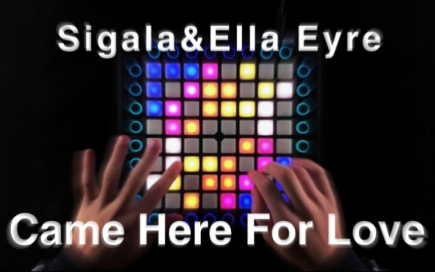 [图]【Launchpad】“为爱而来”Sigala/Ella Eyre - Came Here For Love (Calvo Remix)‖(Lpd Cover)