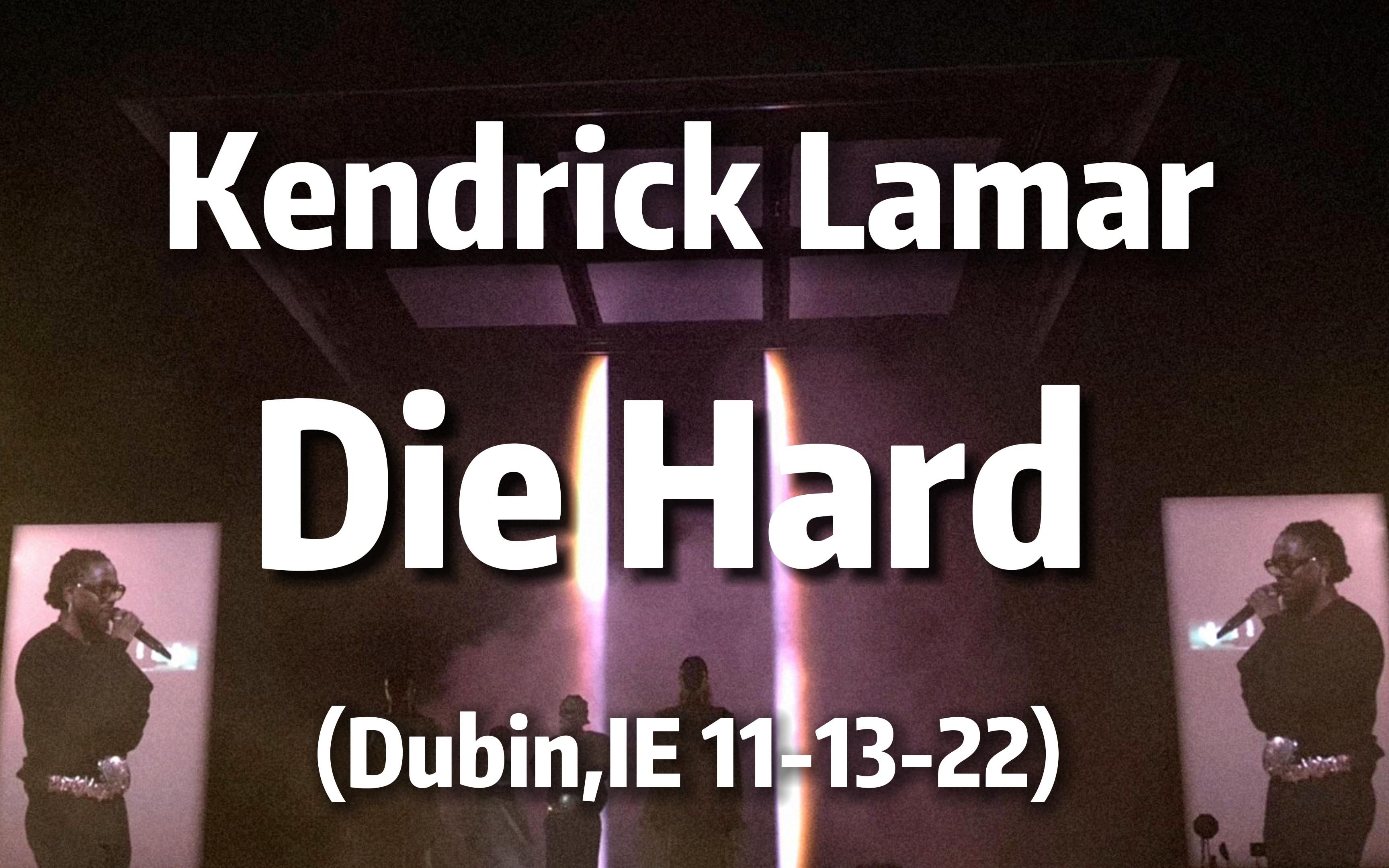 [中字]Kendrick Lamar 《Die Hard》(Dublin, IE 111322)哔哩哔哩bilibili