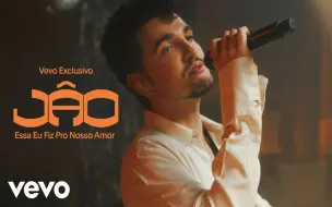 Download Video: 【巴西】Jão - Essa Eu Fiz Pro Nosso Amor (Live Performance)   Vevo Exclusivo