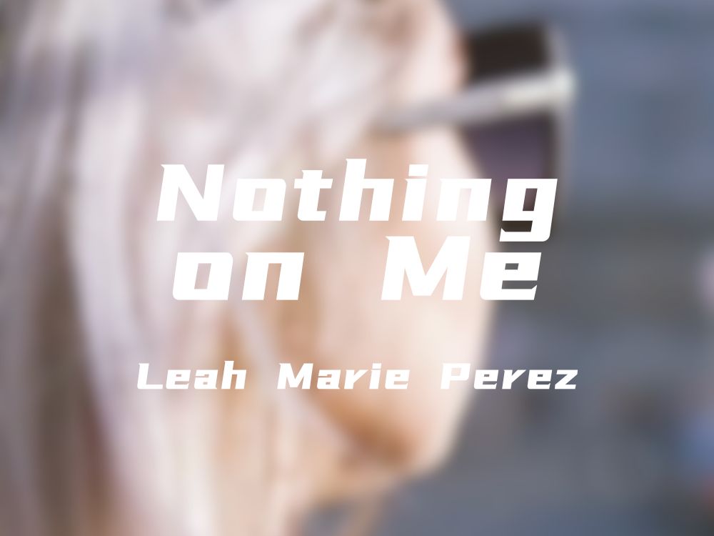 【欧美歌曲】超动听英文歌曲音乐推荐:nothing on me--leah marie