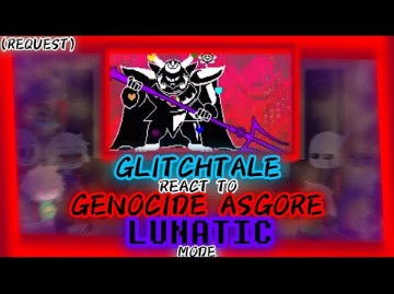 GLITCHTALE REACT TO GENOCIDE ASGORE LUNATIC MODE [REQUEST]哔哩哔哩bilibili