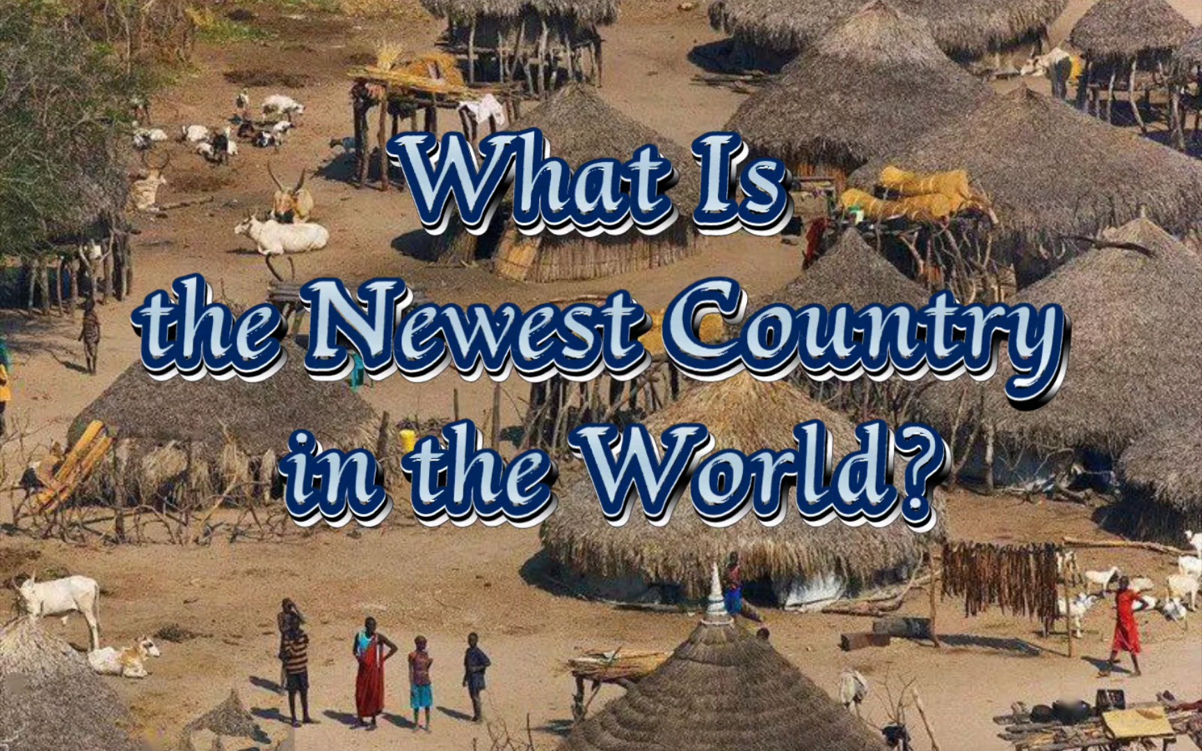 【学习打卡】what is the newest country in the world?
