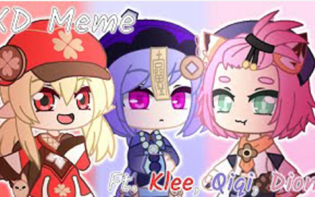 [图](youtube搬运.米哈游.gacha)XD Meme (Genshin Impact & Gacha Club) ft. Klee, Qiqi, Diona