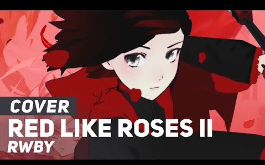 [图]RWBY - "Red Like Roses - Part II" | AmaLee Ver