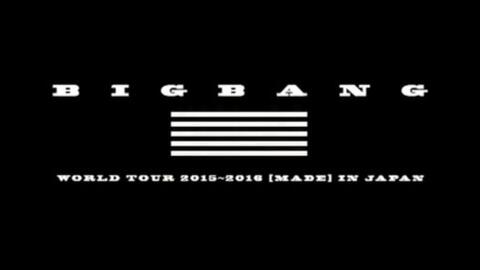 BIGBANG WORLD TOUR 2015~2016 [MADE] IN JAPAN THE FINAL-哔哩哔哩
