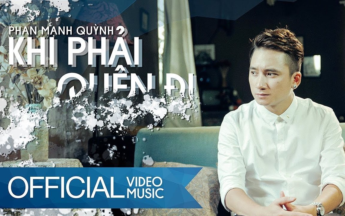 [图]越南歌曲 Khi Phải Quên Đi - Phan Mạnh Quỳnh - Official Music Video