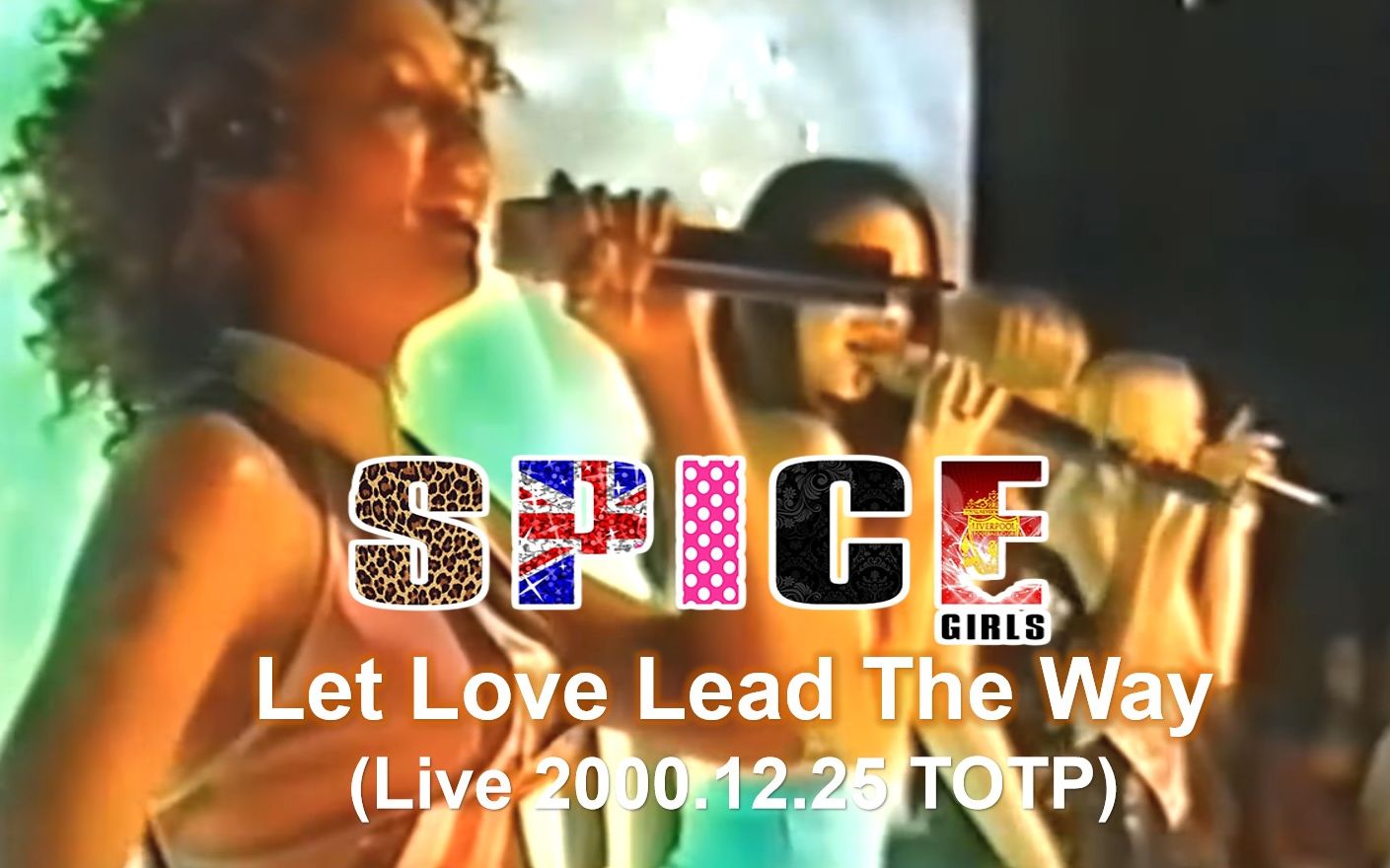 【让爱永恒】Spice Girls  Let Love Lead The Way (Live 2000.12.25 TOTP)哔哩哔哩bilibili