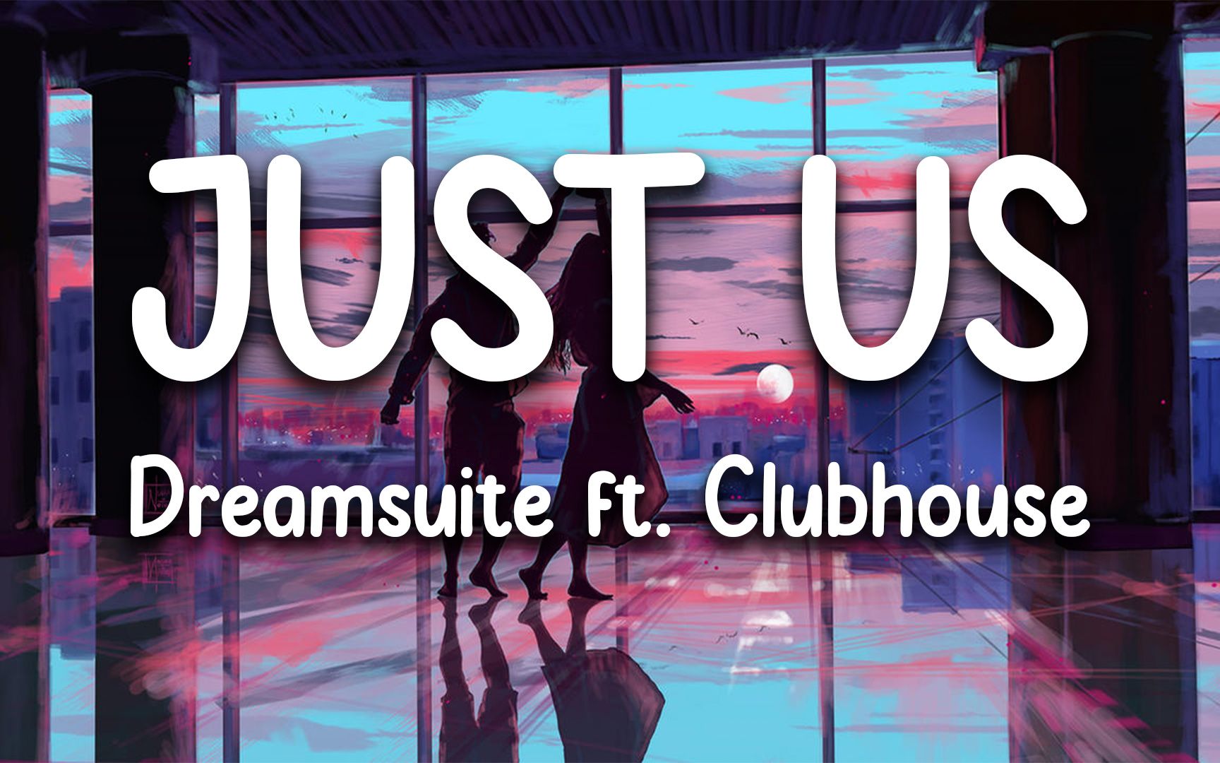 [图]【Chill Pop】"Just Us" by Dreamsuite (ft. Clubhouse) 歌词