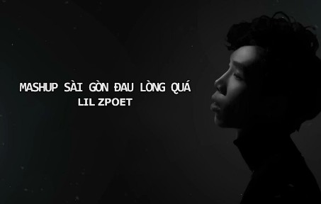 [图]【中文字幕/越南歌曲 】LIL ZPOET-MASHUP SÀI GÒN ĐAU LÒNG QUÁ , CHÚNG TA SAU NÀY