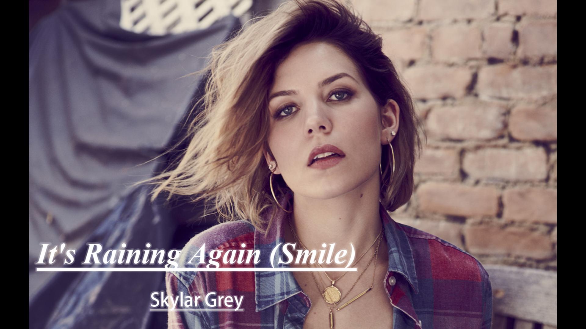 [图]天灰姐的一首虽然冷门但很治愈的经典歌曲：It's Raining Again (Smile) - Skylar Grey