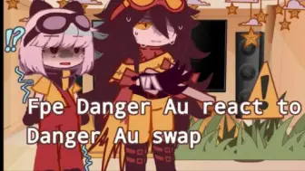 Download Video: 【FPE反应】| • Fpe Danger Au react to Danger Au Swap !! • |