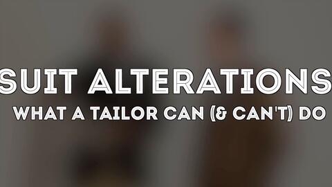 Suit Alterations: What A Tailor Can (& Can't) Do