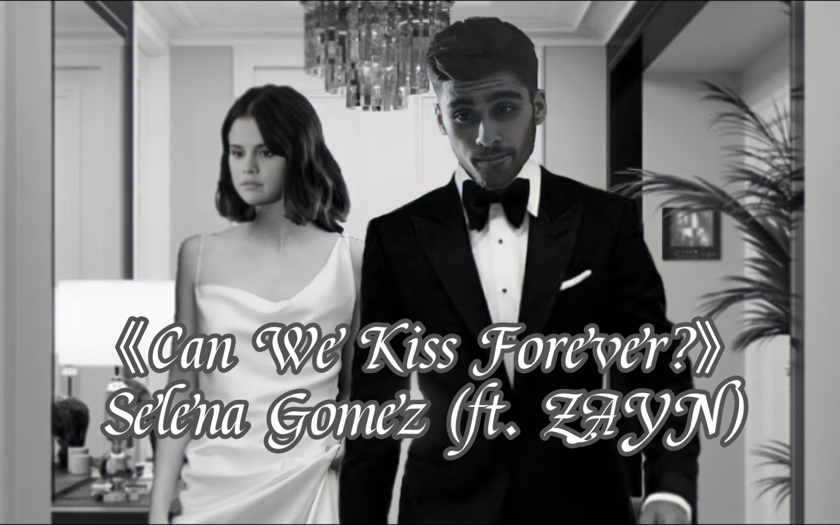 [图]Selena Gomez - Can We Kiss Forever? (ft. ZAYN) Atlantic Remix