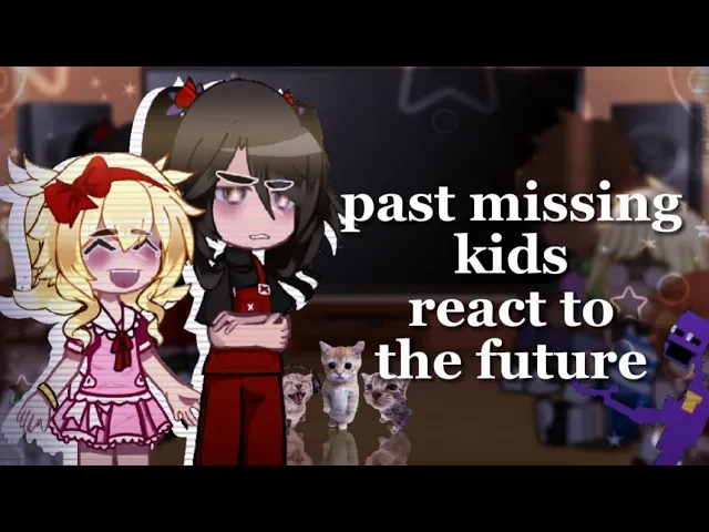 [图]PAST MISSING CHILDREN REACT TO THE FUTURE #FNAF#GACHACLUB