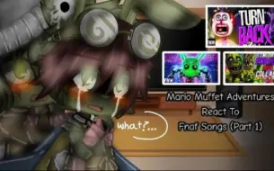 Mario Muffet Adventures React To Fnaf Songs||Part 1||MMA||Springtrap Angst||Yes|