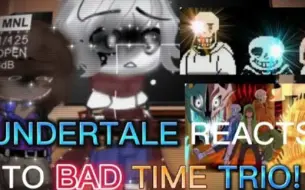 Download Video: UNDERTALE REACTS TO BAD TIME TRIO // UNDERTALE REACTS TO UNDERTALE AU // PART 3