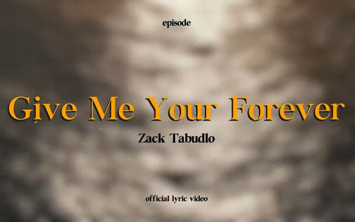 [图]【Official Video】Give Me Your Forever - Zack Tabudlo