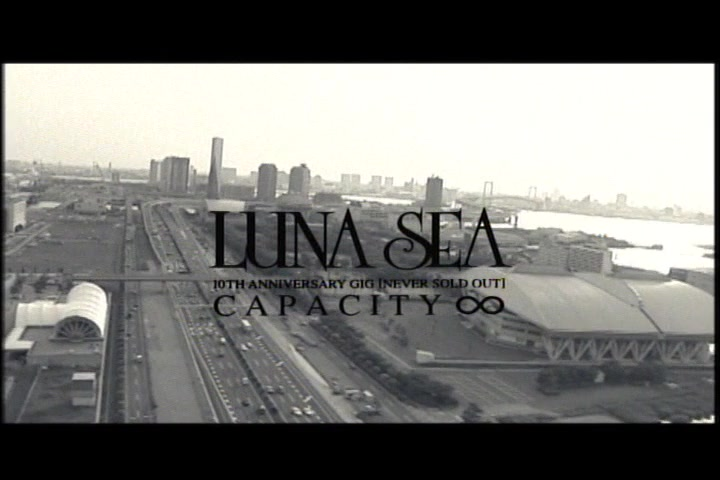 LUNA SEA】10TH ANNIVERSARY GIG [NEVER SOLD OUT] CAPACITY∞_哔哩哔