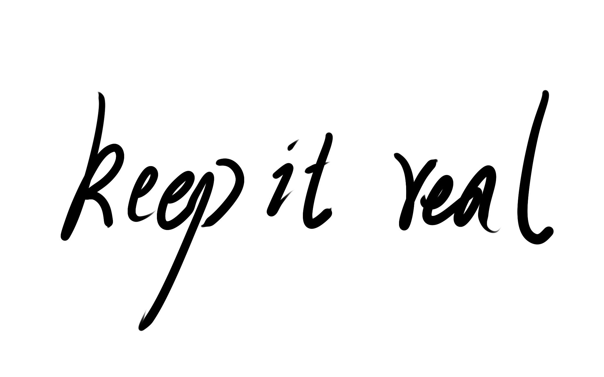 keep it real