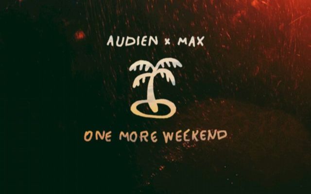 [图]Audien x MAX - One More Weekend (Official Lyric Video)