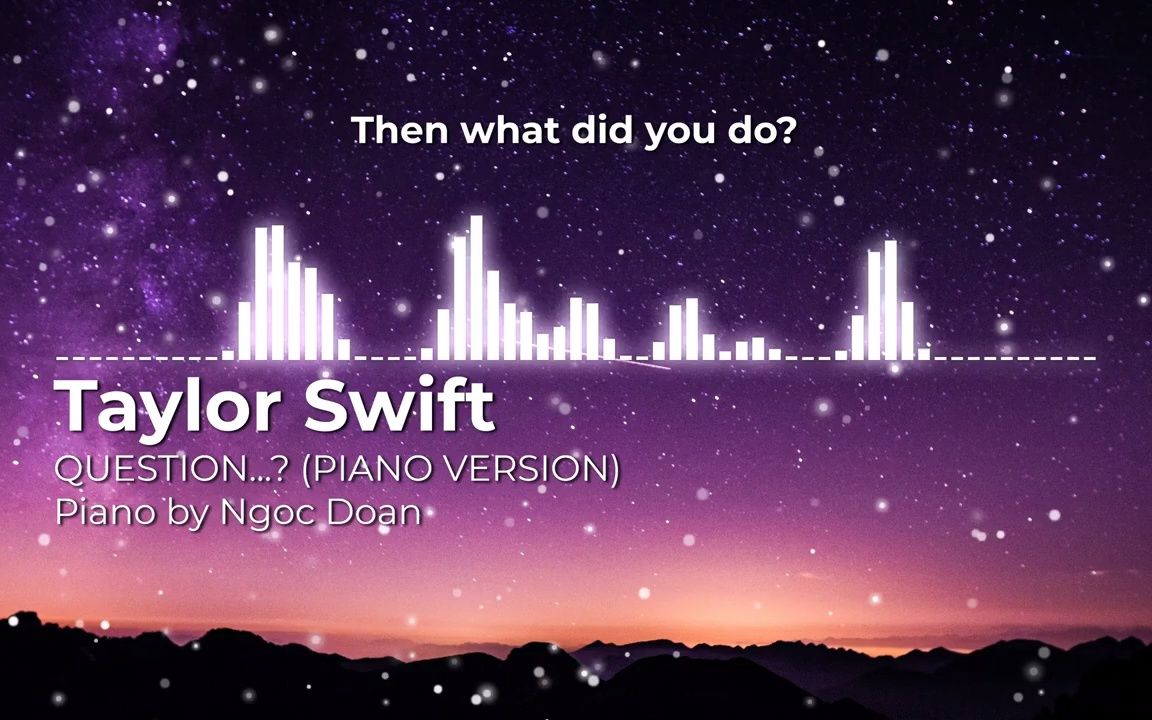 [图]Question… (Piano Version) - Taylor Swift - Ngoc Doan - Lyric Video~1