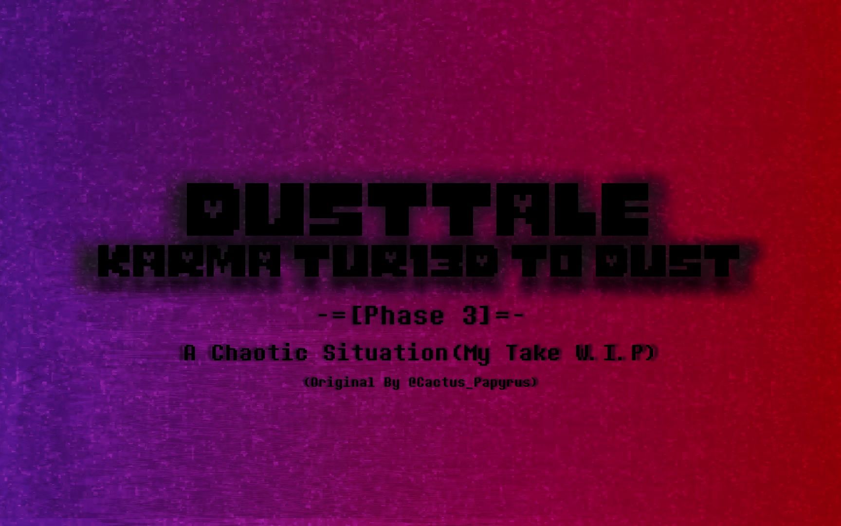 [图][Dusttale:Karma Tur13d T0 Dust]Phase 3-A Chaotic Situation(My Take W.I.P)