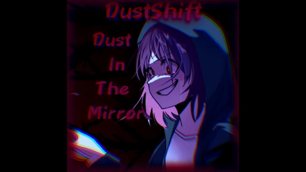 [图]Dust In The Mirror (DustShift) (MITM in the style of Somniphobia)