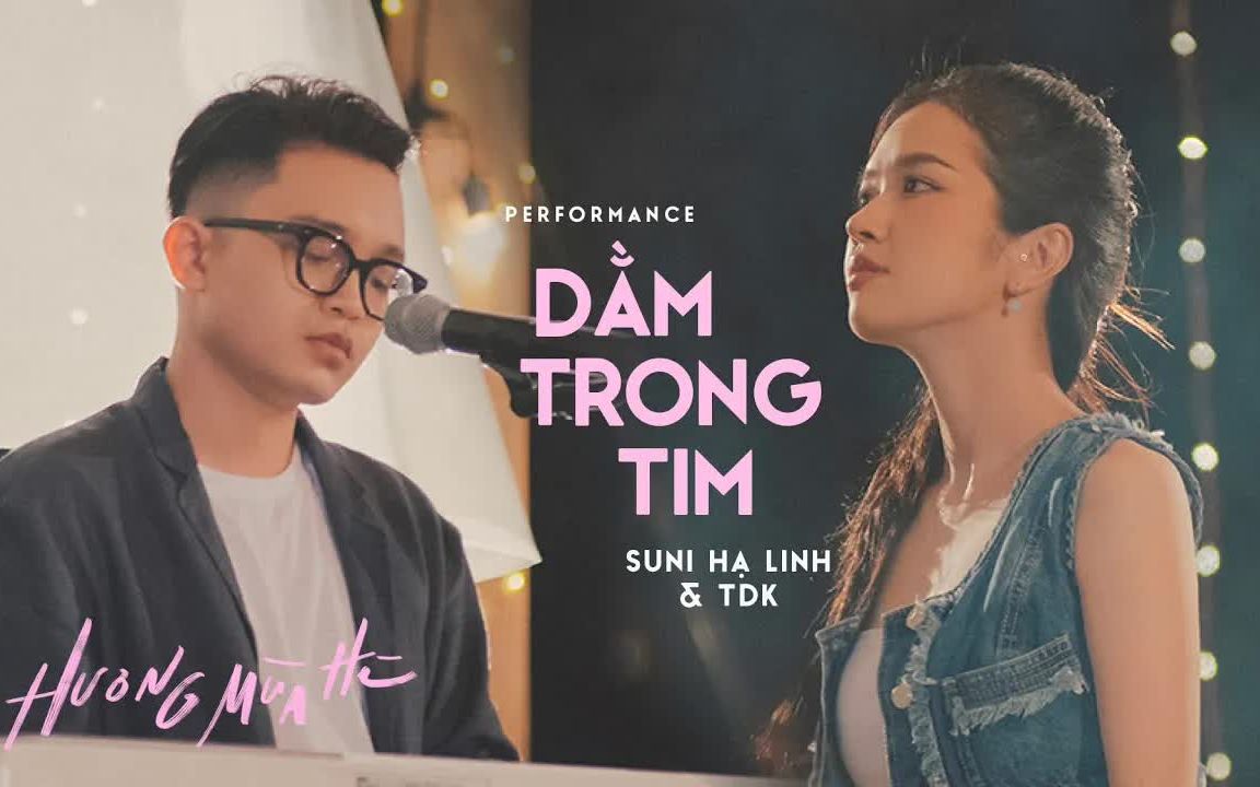 [图]【越南歌曲】dằm trong tim - SUNI HẠ LINH & TDK‘Hương Mùa Hè’show | 心中的痕迹