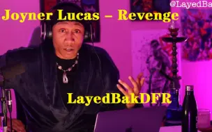 Download Video: 【返祖哥/反应视频中字】Joyner Lucas - Revenge/这歌炸到我不能接受/LayedBakDFR/Reaction/