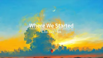 下载视频: “这首歌也太太太好听了叭！”《Where We Started》