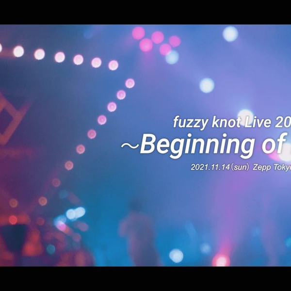 fuzzy knot Live 2021 ～Beginning of knot～ ダイジェスト映像