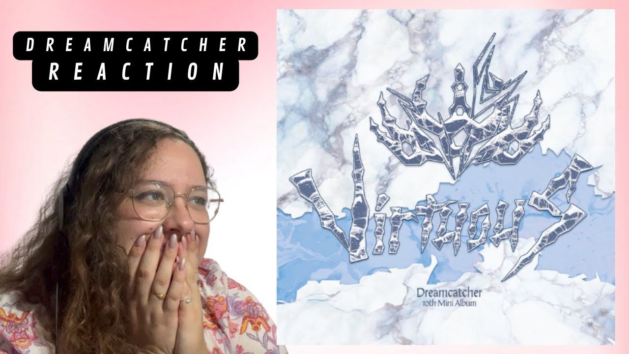 【Dreamcatcher Re】'VirtuouS'全专+舞台Reaction!哔哩哔哩bilibili